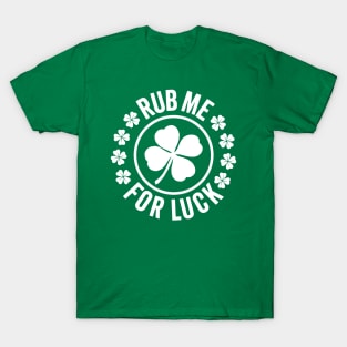 Rub Me For Luck - Funny St. Patrick's Day T-Shirt